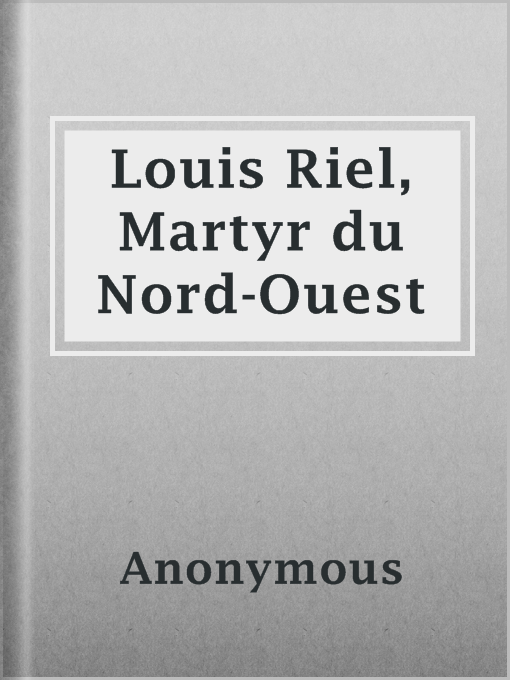 Title details for Louis Riel, Martyr du Nord-Ouest by Anonymous - Available